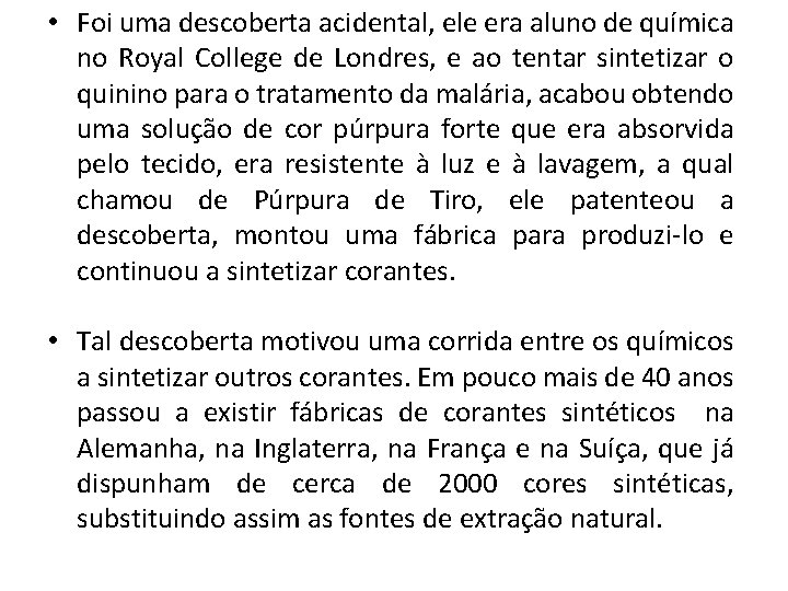  • Foi uma descoberta acidental, ele era aluno de química no Royal College