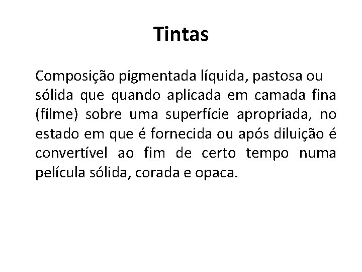 Tintas Composição pigmentada líquida, pastosa ou sólida que quando aplicada em camada fina (filme)