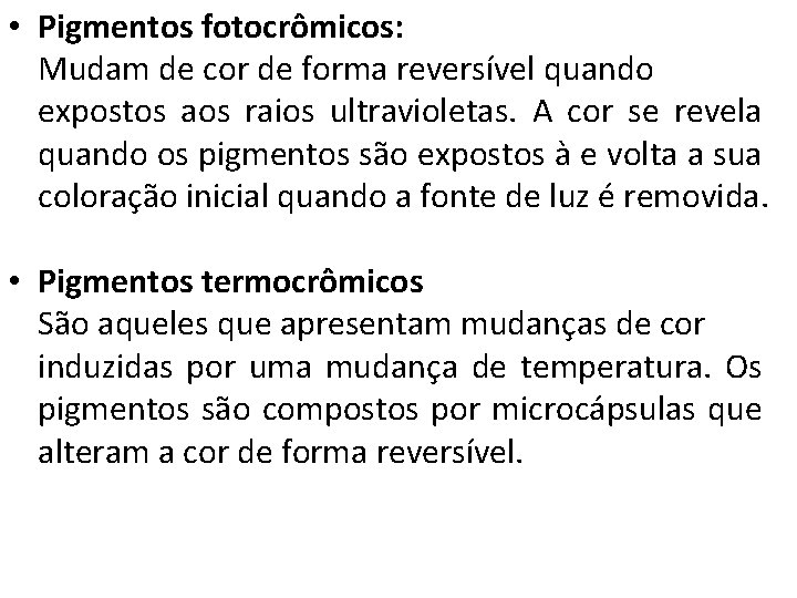  • Pigmentos fotocrômicos: Mudam de cor de forma reversível quando expostos aos raios