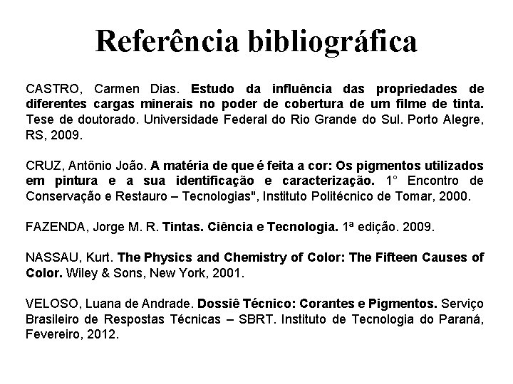 Referência bibliográfica CASTRO, Carmen Dias. Estudo da influência das propriedades de diferentes cargas minerais