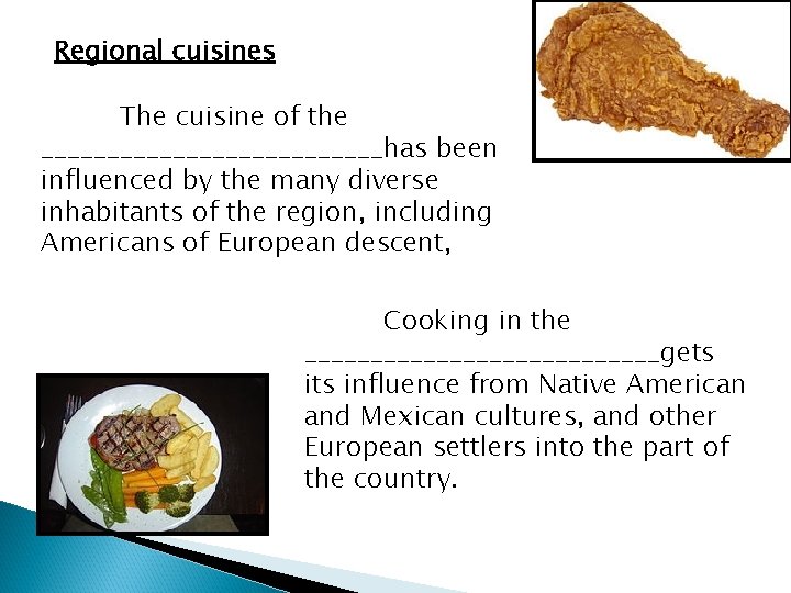 Regional cuisines The cuisine of the _____________has been influenced by the many diverse inhabitants