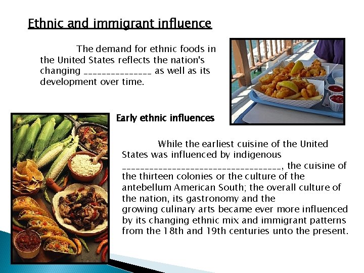Ethnic and immigrant influence The demand for ethnic foods in the United States reflects Ethnic and immigrant influence The demand for ethnic foods in the United States reflects