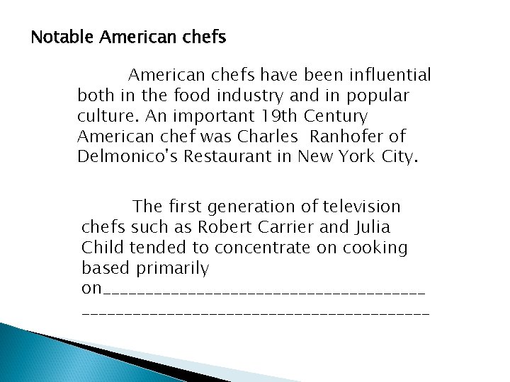 Notable American chefs have been influential both in the food industry and in popular