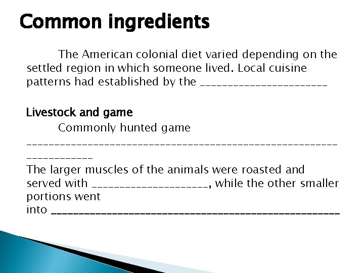 Common ingredients The American colonial diet varied depending on the settled region in which Common ingredients The American colonial diet varied depending on the settled region in which