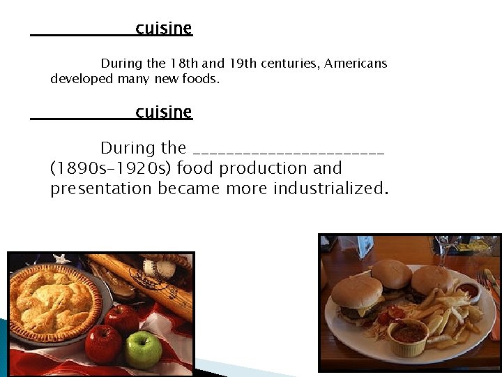 cuisine During the 18 th and 19 th centuries, Americans developed many new foods.