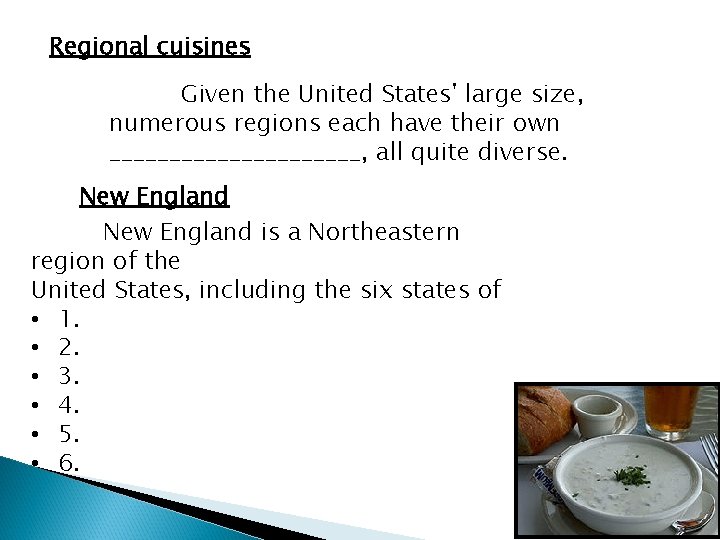 Regional cuisines Given the United States' large size, numerous regions each have their own Regional cuisines Given the United States' large size, numerous regions each have their own