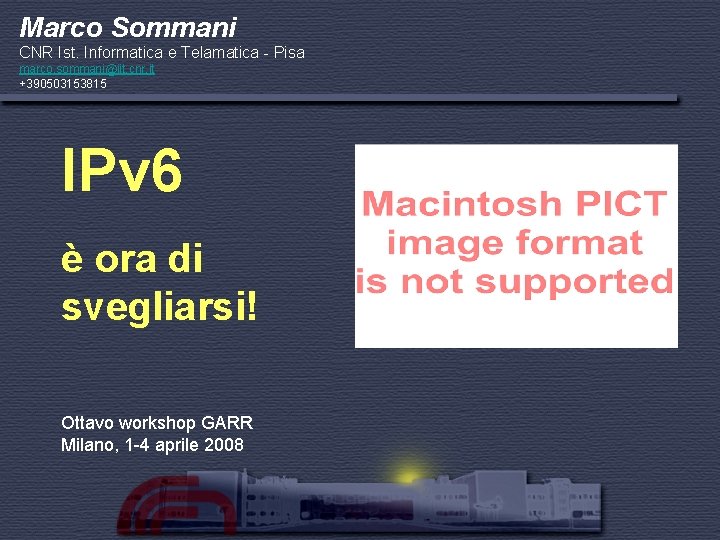 Marco Sommani CNR Ist. Informatica e Telamatica - Pisa marco. sommani@iit. cnr. it +390503153815