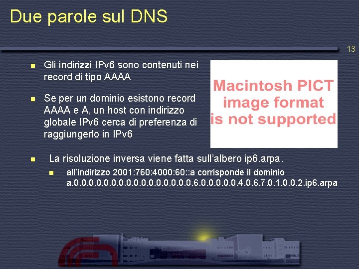 Due parole sul DNS 13 n Gli indirizzi IPv 6 sono contenuti nei record