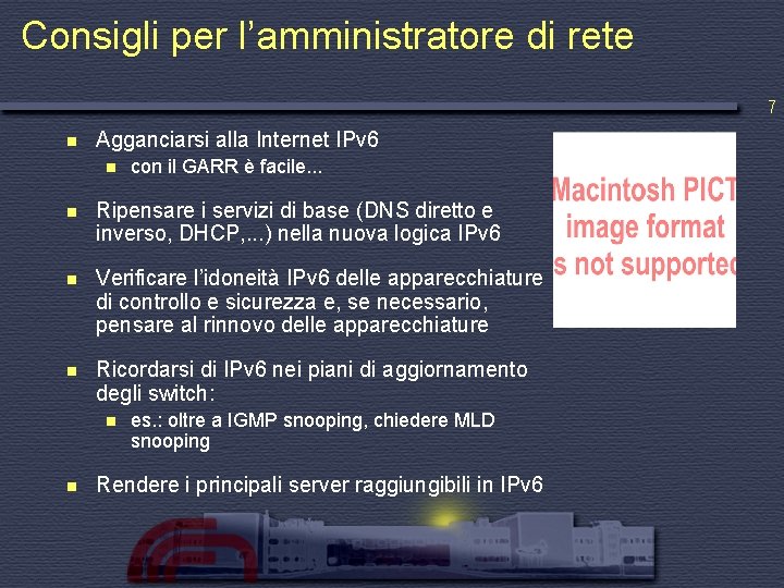 Consigli per l’amministratore di rete 7 n Agganciarsi alla Internet IPv 6 n con