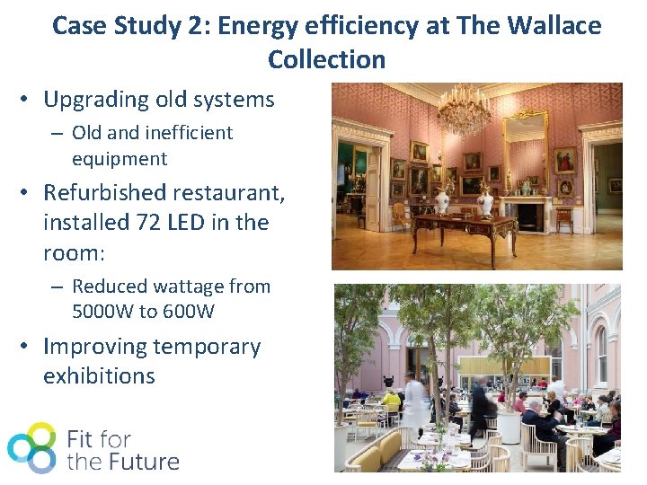 Case Study 2: Energy efficiency at The Wallace Collection • Upgrading old systems –