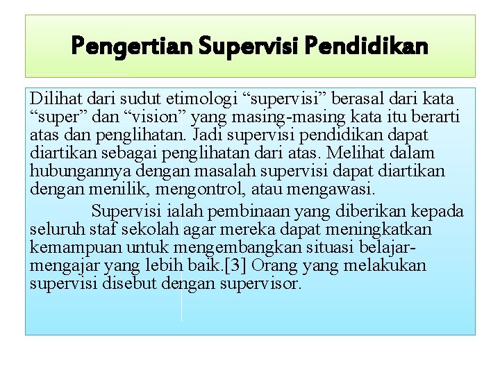 Pengertian Supervisi Pendidikan Dilihat dari sudut etimologi “supervisi” berasal dari kata “super” dan “vision”