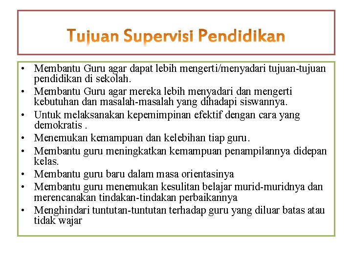  • Membantu Guru agar dapat lebih mengerti/menyadari tujuan-tujuan pendidikan di sekolah. • Membantu