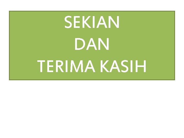 SEKIAN DAN TERIMA KASIH 