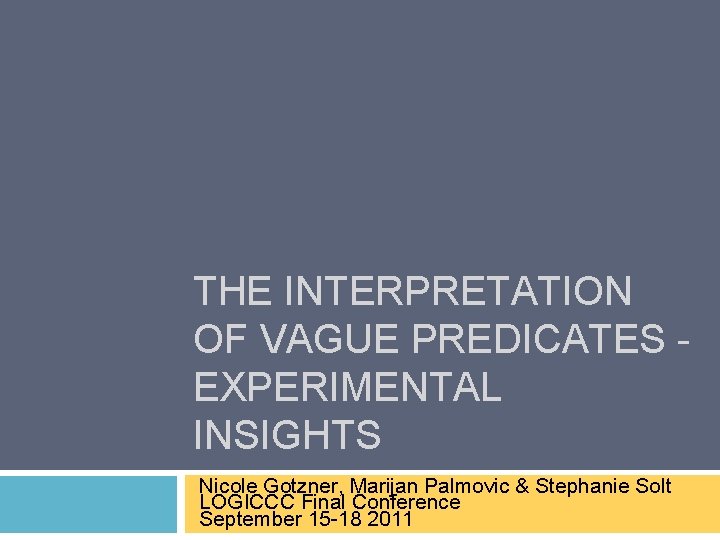 THE INTERPRETATION OF VAGUE PREDICATES EXPERIMENTAL INSIGHTS Nicole Gotzner, Marijan Palmovic & Stephanie Solt