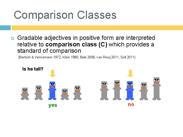 Comparison Classes Gradable adjectives in positive form are interpreted relative to comparison class (C)