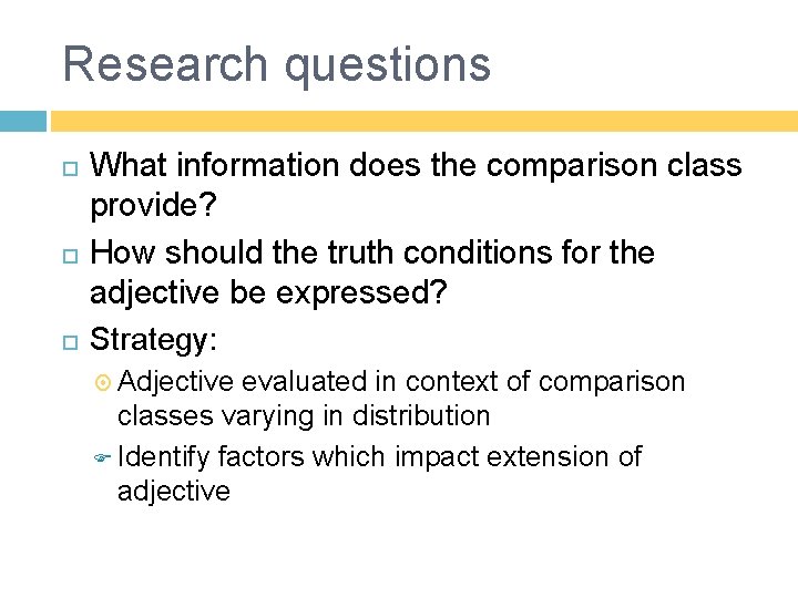 Research questions What information does the comparison class provide? How should the truth conditions