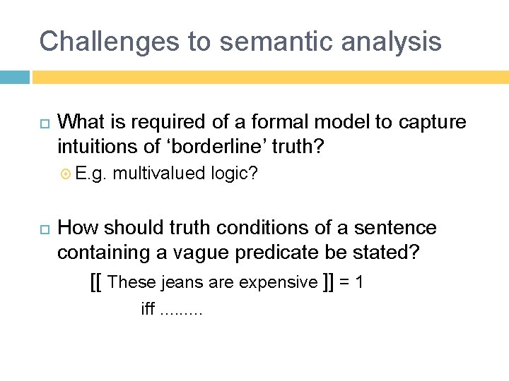 Challenges to semantic analysis What is required of a formal model to capture intuitions