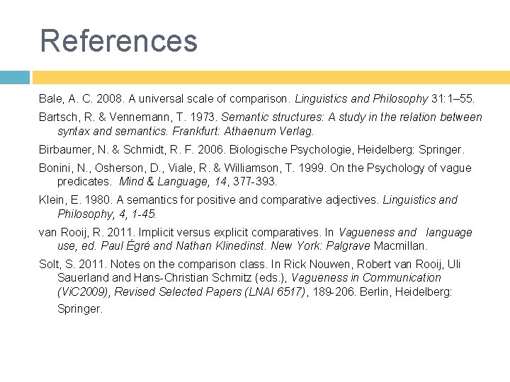 References Bale, A. C. 2008. A universal scale of comparison. Linguistics and Philosophy 31: