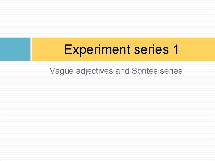 Experiment series 1 Vague adjectives and Sorites series 