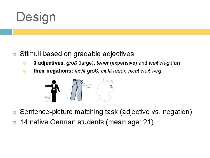 Design Stimuli based on gradable adjectives 3 adjectives: groß (large), teuer (expensive) and weit