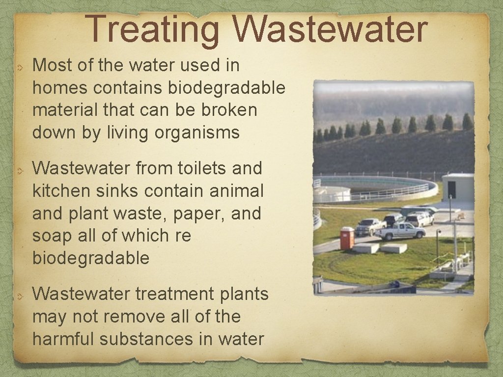Treating Wastewater Most of the water used in homes contains biodegradable material that can
