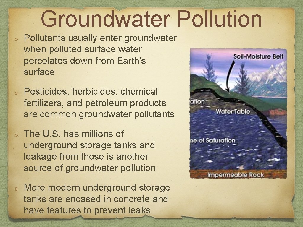 Groundwater Pollution Pollutants usually enter groundwater when polluted surface water percolates down from Earth's