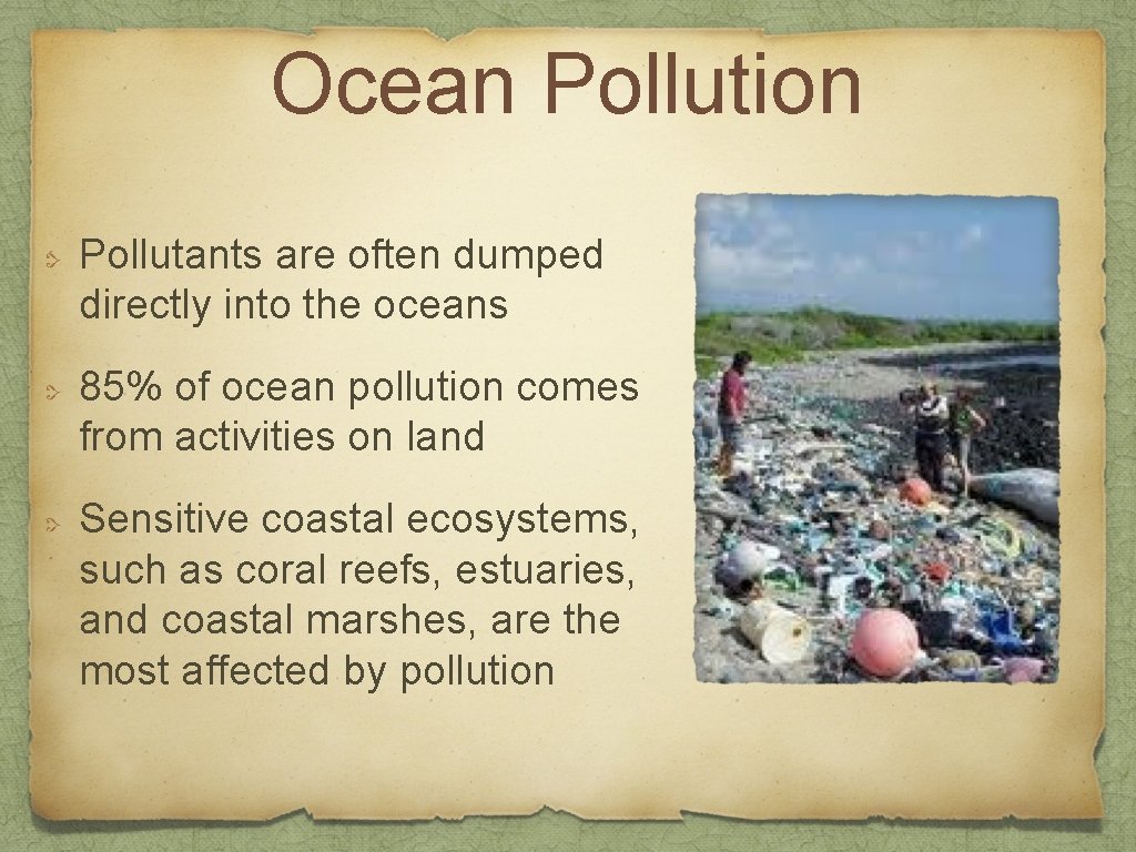 Ocean Pollution Pollutants are often dumped directly into the oceans 85% of ocean pollution