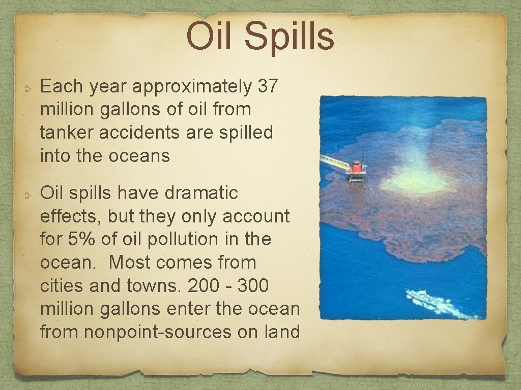 Oil Spills Each year approximately 37 million gallons of oil from tanker accidents are