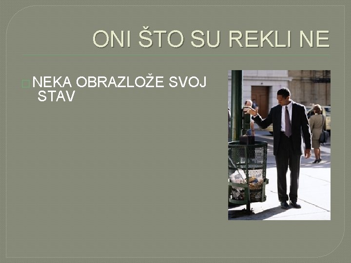 ONI ŠTO SU REKLI NE � NEKA STAV OBRAZLOŽE SVOJ 