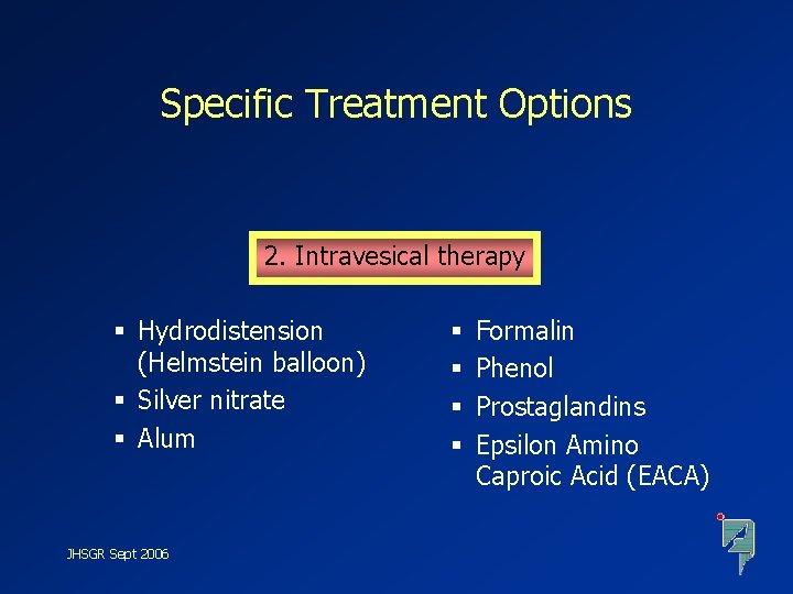 Specific Treatment Options 2. Intravesical therapy § Hydrodistension (Helmstein balloon) § Silver nitrate §