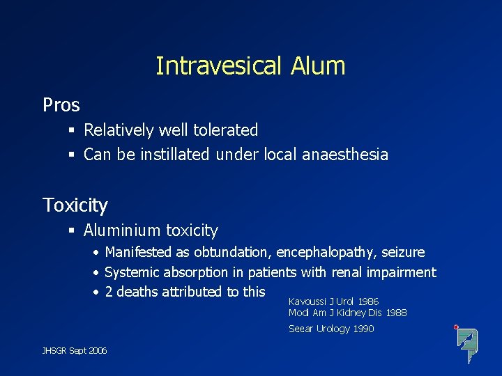 Intravesical Alum Pros § Relatively well tolerated § Can be instillated under local anaesthesia