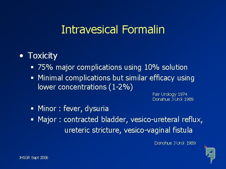 Intravesical Formalin • Toxicity § 75% major complications using 10% solution § Minimal complications