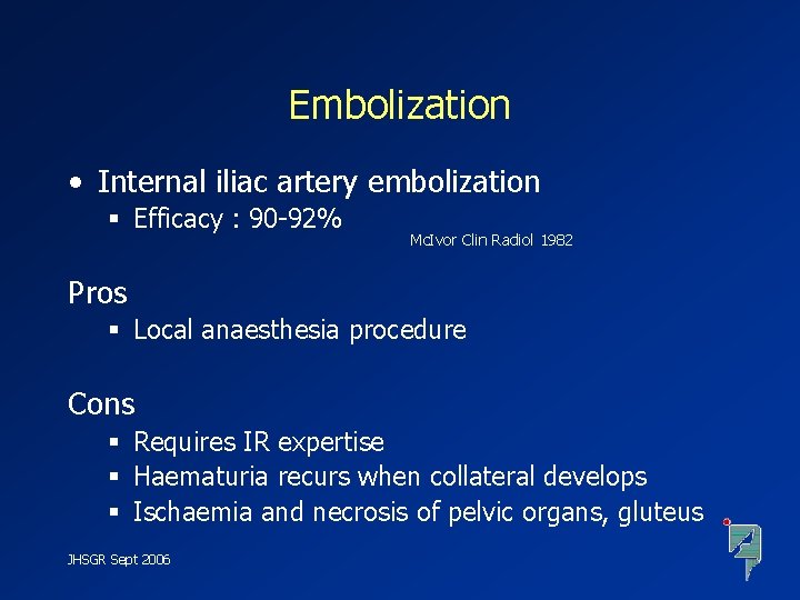 Embolization • Internal iliac artery embolization § Efficacy : 90 -92% Mc. Ivor Clin
