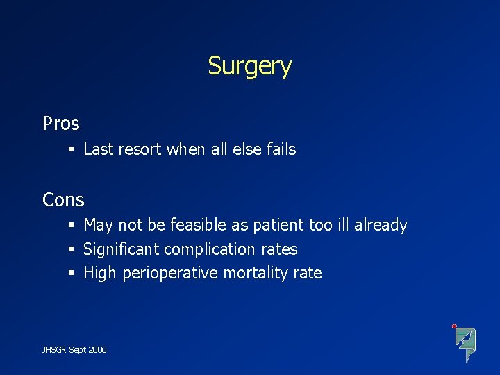 Surgery Pros § Last resort when all else fails Cons § May not be