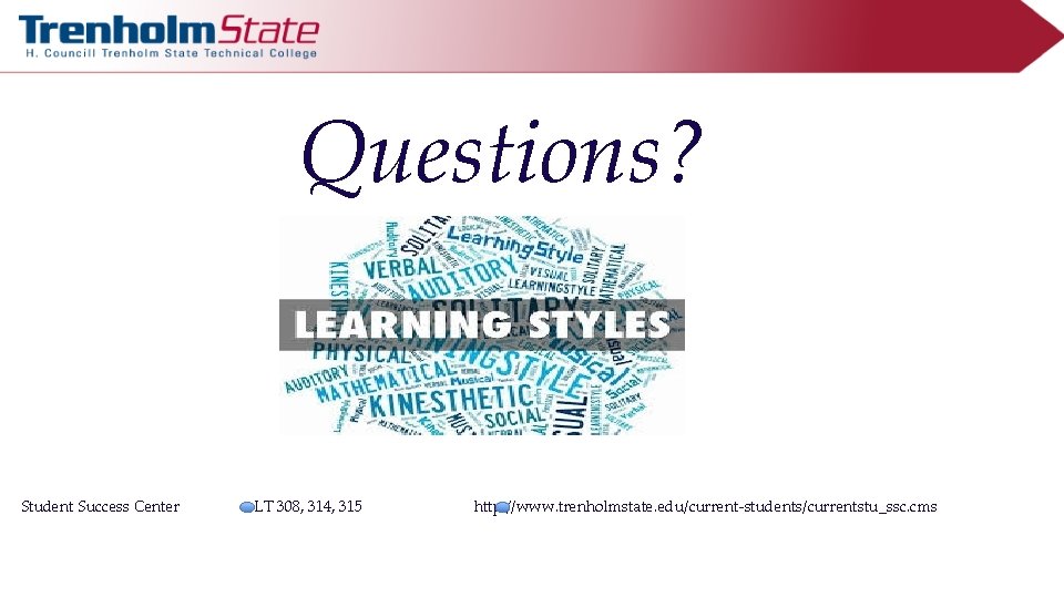 Questions? Student Success Center LT 308, 314, 315 http: //www. trenholmstate. edu/current-students/currentstu_ssc. cms 