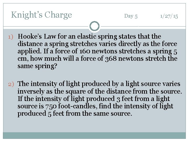 Knight’s Charge Day 5 1/27/15 1) Hooke’s Law for an elastic spring states that