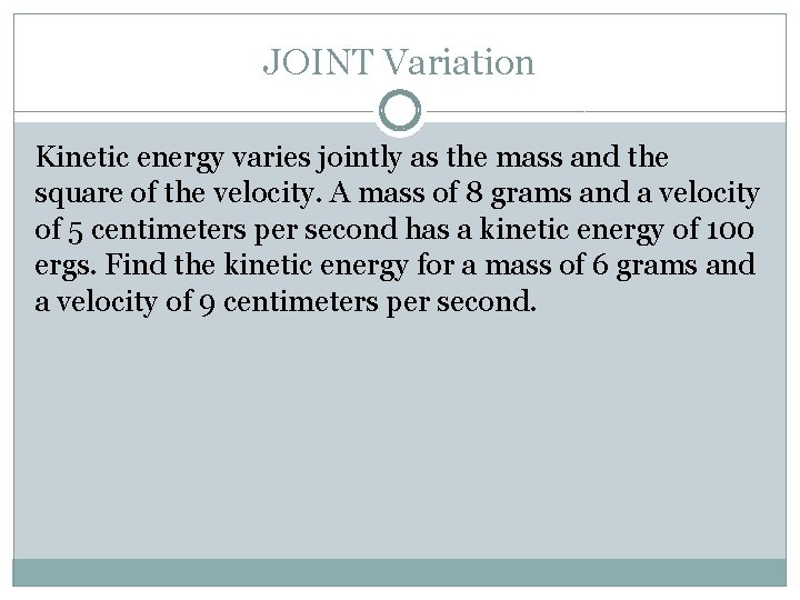 JOINT Variation Kinetic energy varies jointly as the mass and the square of the