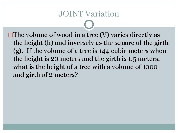 JOINT Variation �The volume of wood in a tree (V) varies directly as the