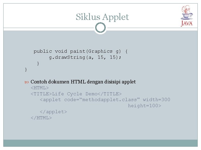 Siklus Applet public void paint(Graphics g) { g. draw. String(a, 15); } } Contoh