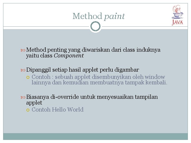 Method paint Method penting yang diwariskan dari class induknya yaitu class Component Dipanggil setiap