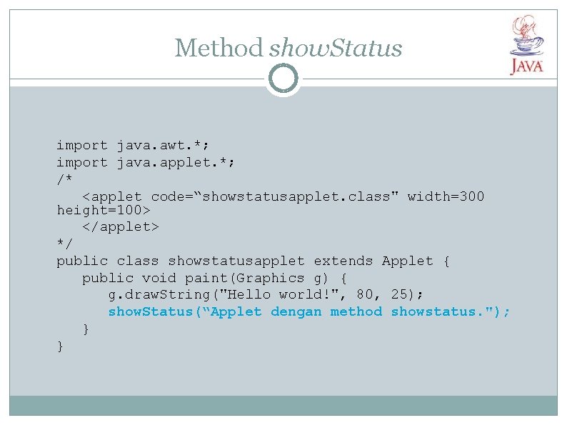 Method show. Status import java. awt. *; import java. applet. *; /* <applet code=“showstatusapplet.