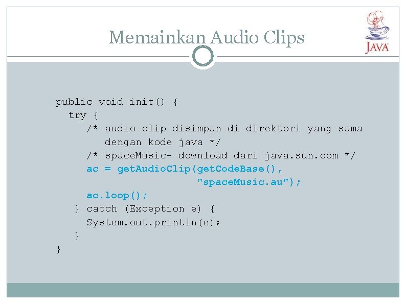 Memainkan Audio Clips public void init() { try { /* audio clip disimpan di