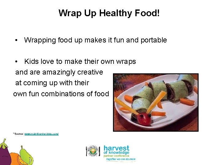 Wrap Up Healthy Food! • Wrapping food up makes it fun and portable •