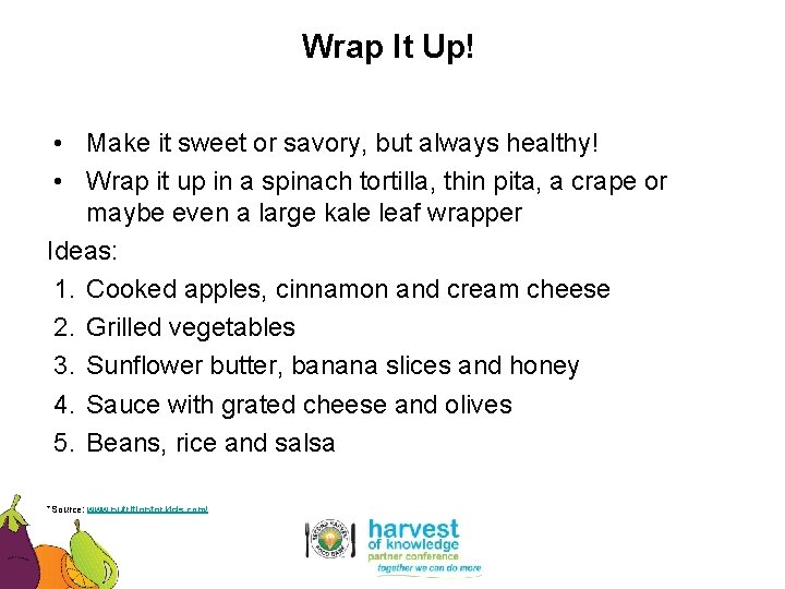 Wrap It Up! • Make it sweet or savory, but always healthy! • Wrap