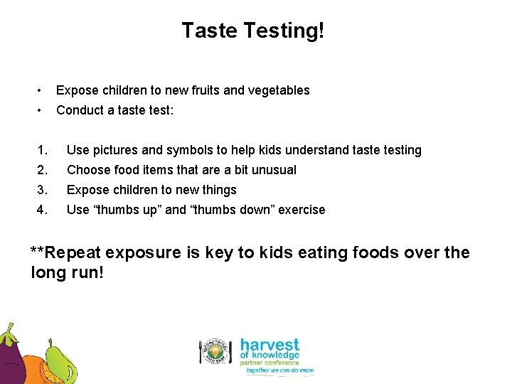 Taste Testing! • Expose children to new fruits and vegetables • Conduct a taste