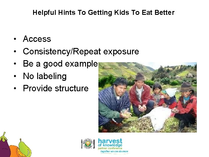 Helpful Hints To Getting Kids To Eat Better • • • Access Consistency/Repeat exposure