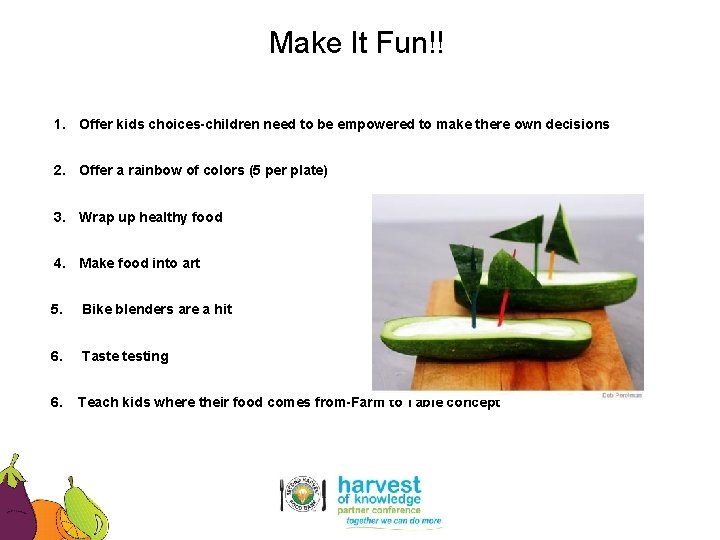 Make It Fun!! 1. Offer kids choices-children need to be empowered to make there