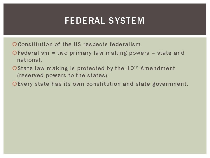 FEDERAL SYSTEM Constitution of the US respects federalism. Federalism = two primary law making FEDERAL SYSTEM Constitution of the US respects federalism. Federalism = two primary law making