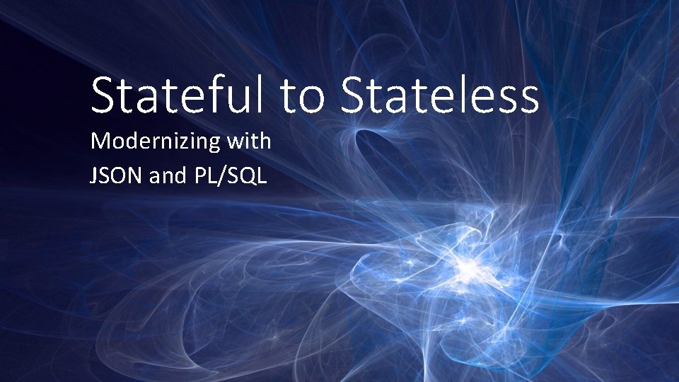 Stateful to Stateless Modernizing with JSON and PL/SQL 