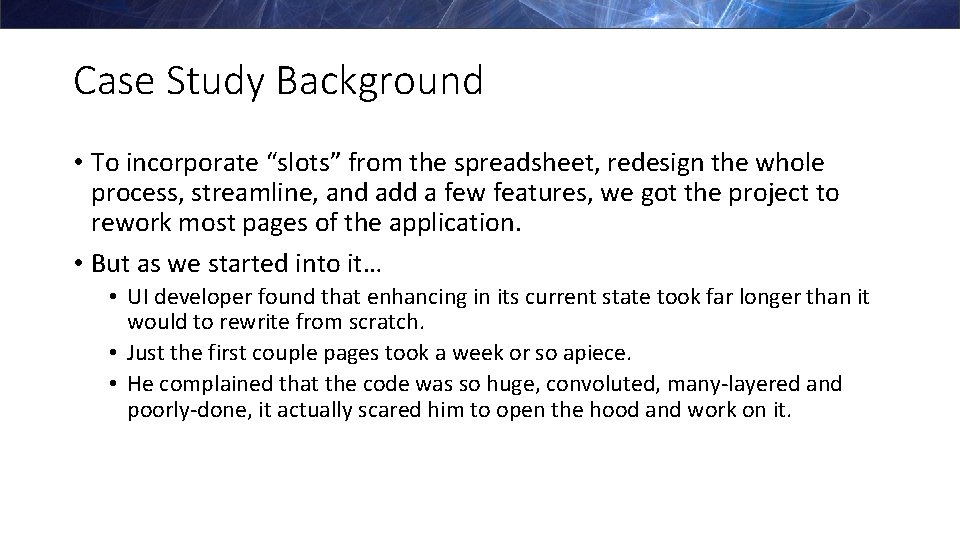 Case Study Background • To incorporate “slots” from the spreadsheet, redesign the whole process,